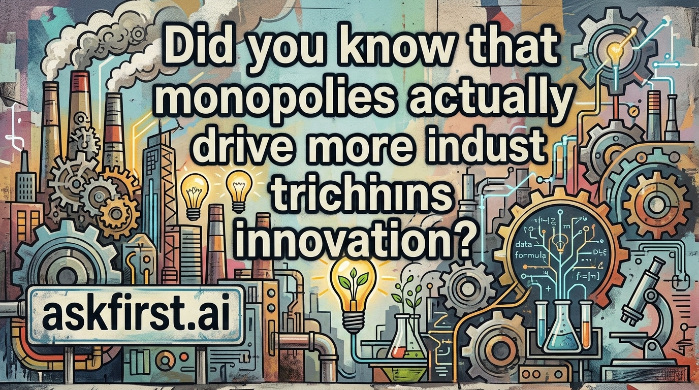 Did you know that monopolies actually drive more industrial innovation? Did you know that monopolies actually drive more industrial innovation?