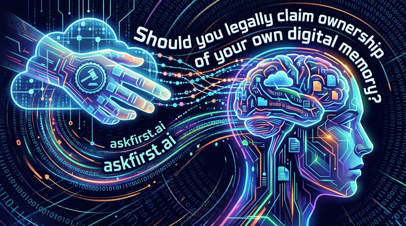 Should you legally claim ownership of your own digital memory? Should you legally claim ownership of your own digital memory?