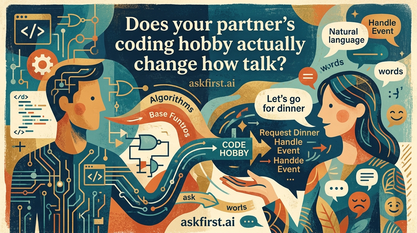 Does your partner's coding hobby actually change how you talk? Does your partner's coding hobby actually change how you talk?