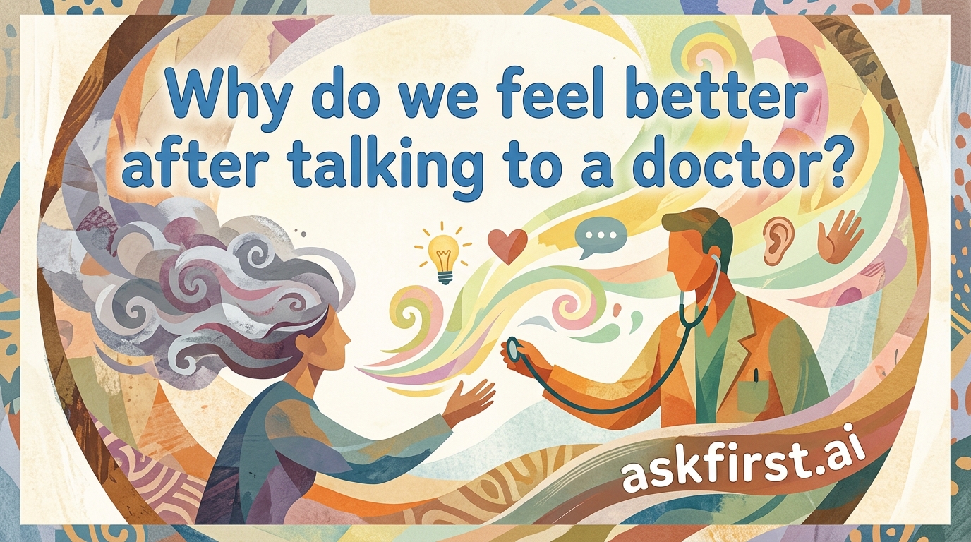 Why do we feel better after talking to a doctor? Why do we feel better after talking to a doctor?