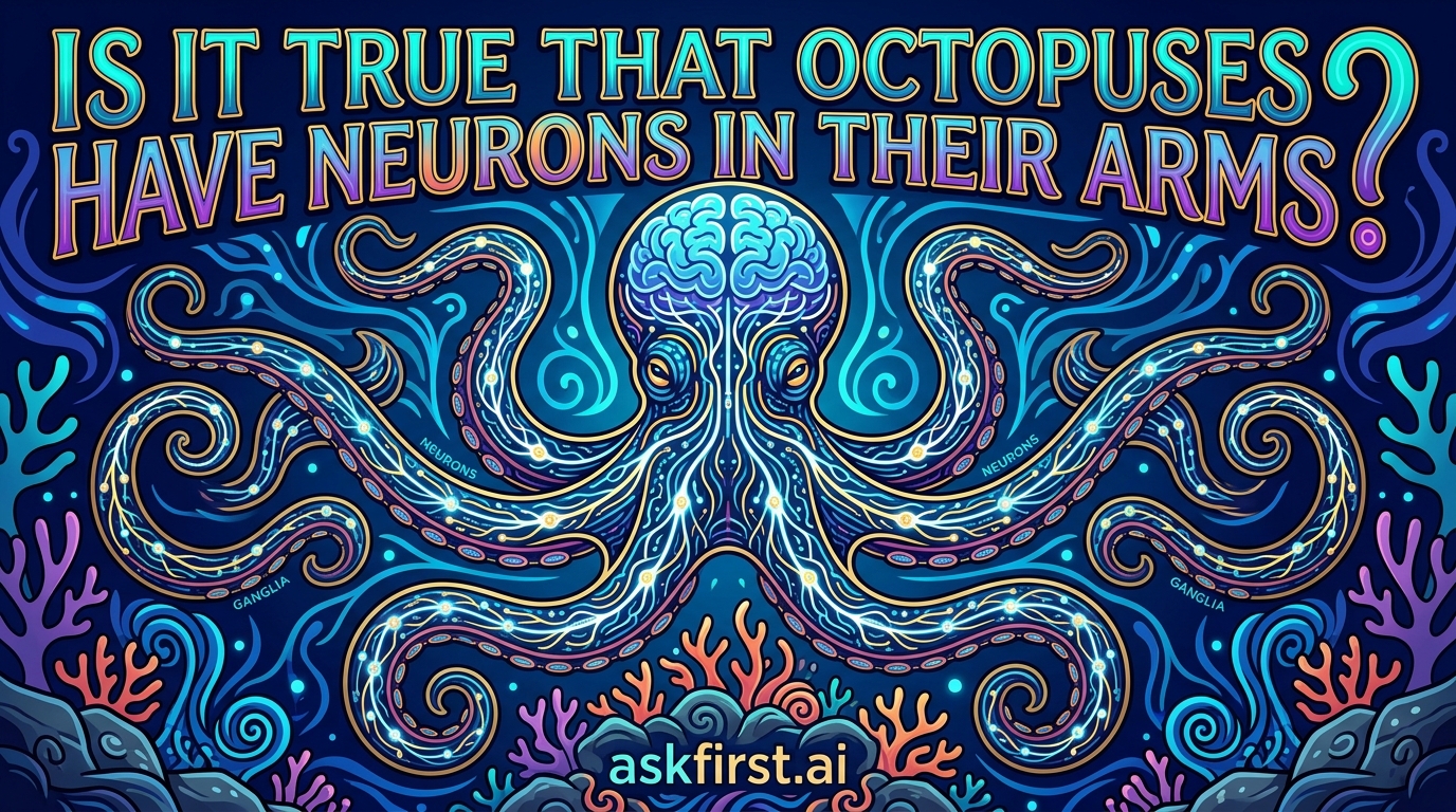 Is it true that octopuses have neurons in their arms? Is it true that octopuses have neurons in their arms?