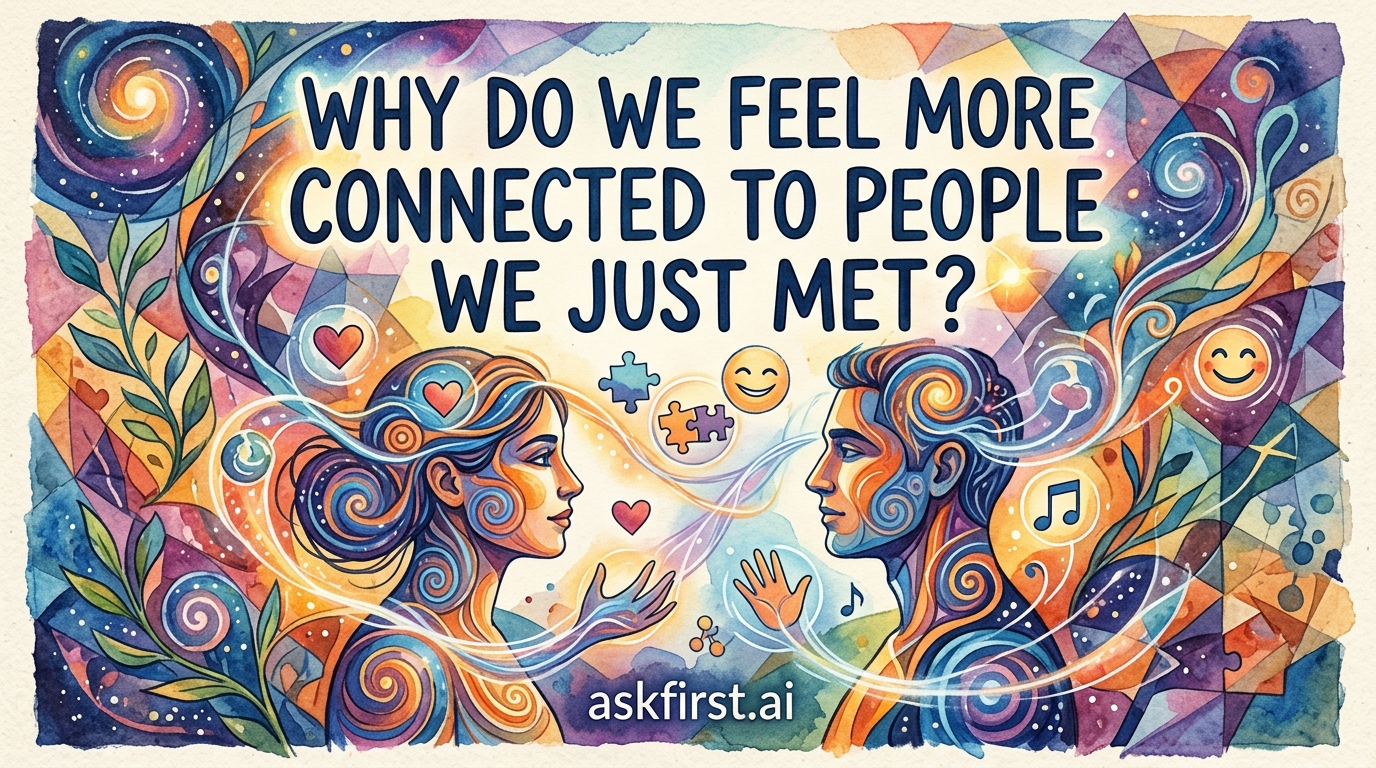 Why do we feel more connected to people we just met? Why do we feel more connected to people we just met?