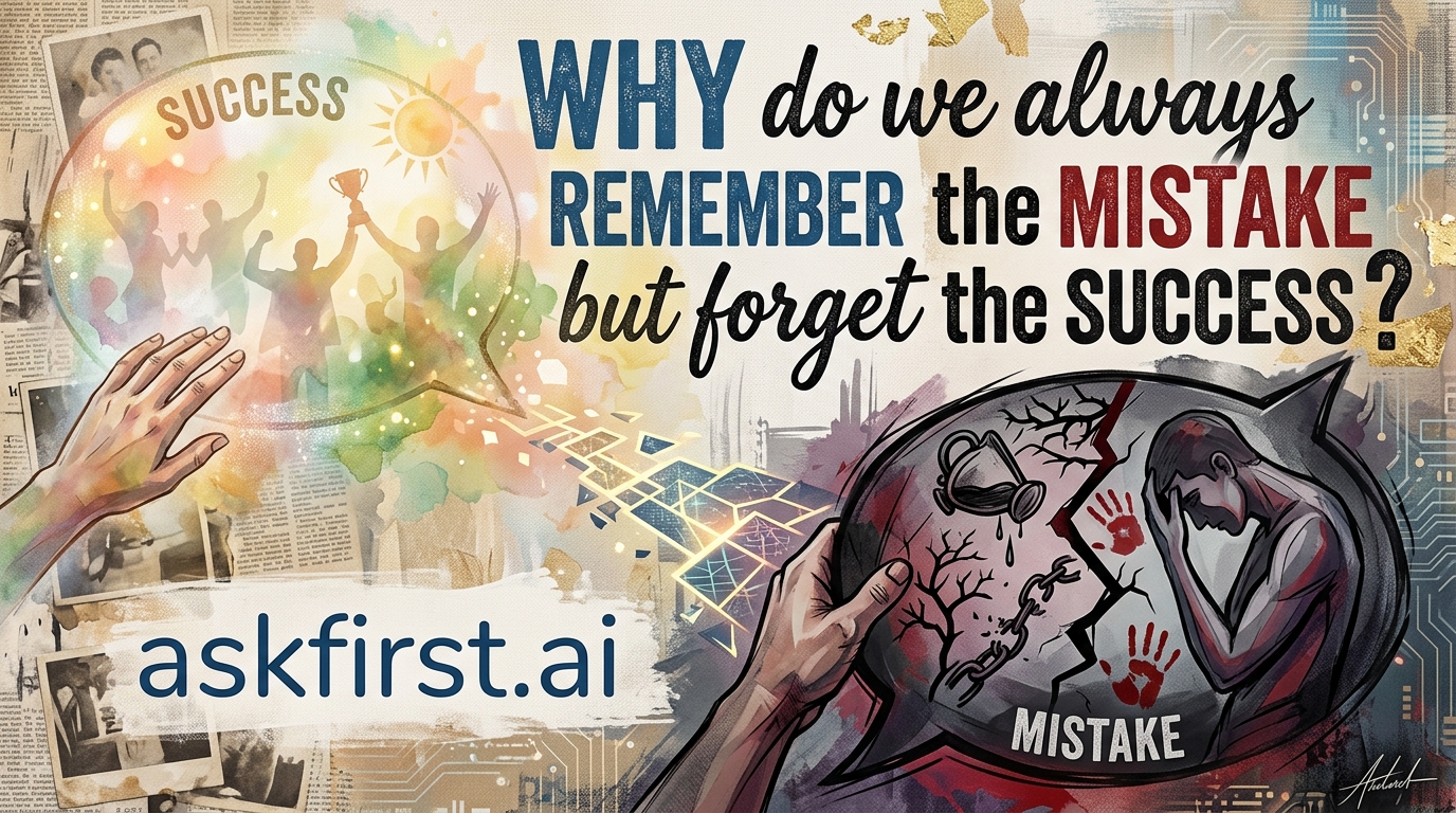 Why do we always remember the mistake but forget the success? Why do we always remember the mistake but forget the success?