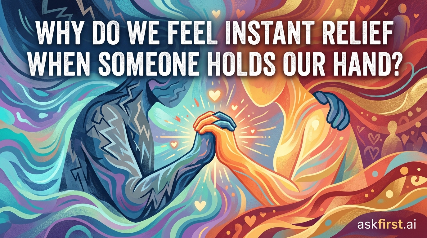 Why do we feel instant relief when someone holds our hand? Why do we feel instant relief when someone holds our hand?