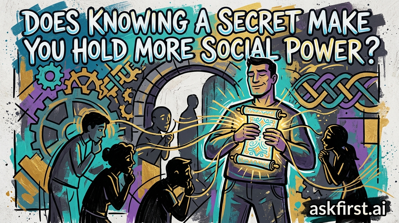 Does knowing a secret make you hold more social power? Does knowing a secret make you hold more social power?