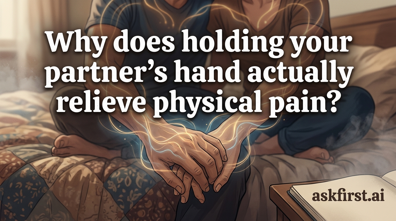 Why does holding your partner's hand actually relieve physical pain? Why does holding your partner's hand actually relieve physical pain?